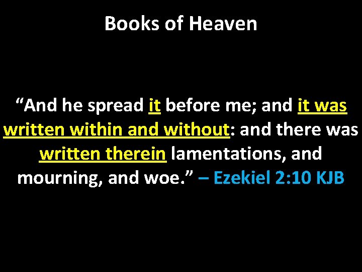 Books of Heaven “And he spread it before me; and it was written within