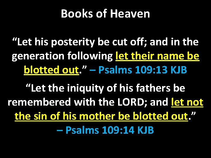 Books of Heaven “Let his posterity be cut off; and in the generation following