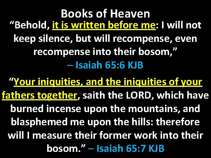 Books of Heaven “Behold, it is written before me: I will not keep silence,