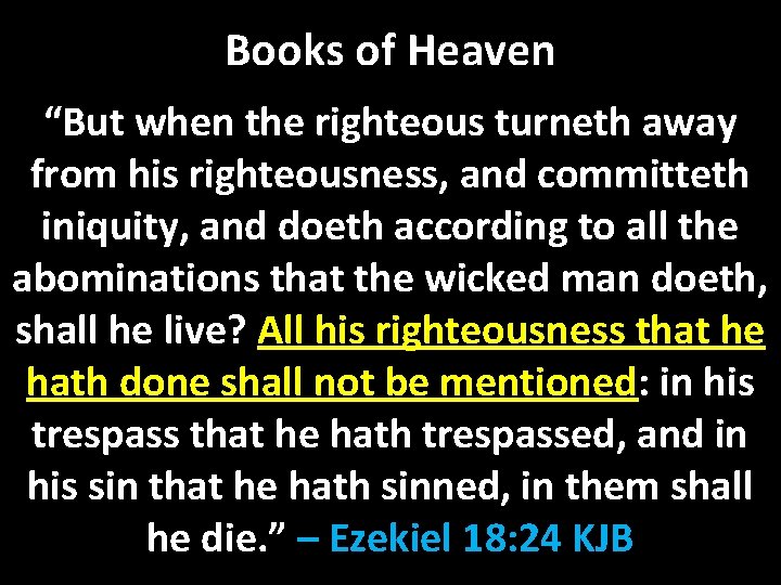 Books of Heaven “But when the righteous turneth away from his righteousness, and committeth