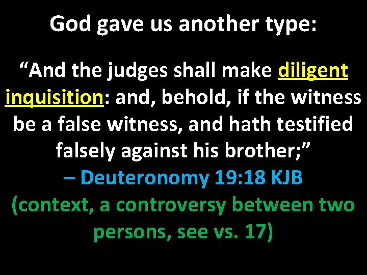 God gave us another type: “And the judges shall make diligent inquisition: and, behold,