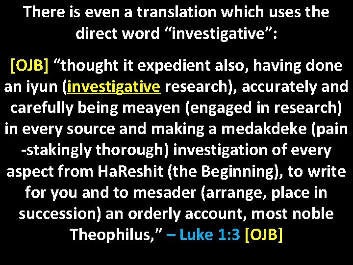 There is even a translation which uses the direct word “investigative”: [OJB] “thought it