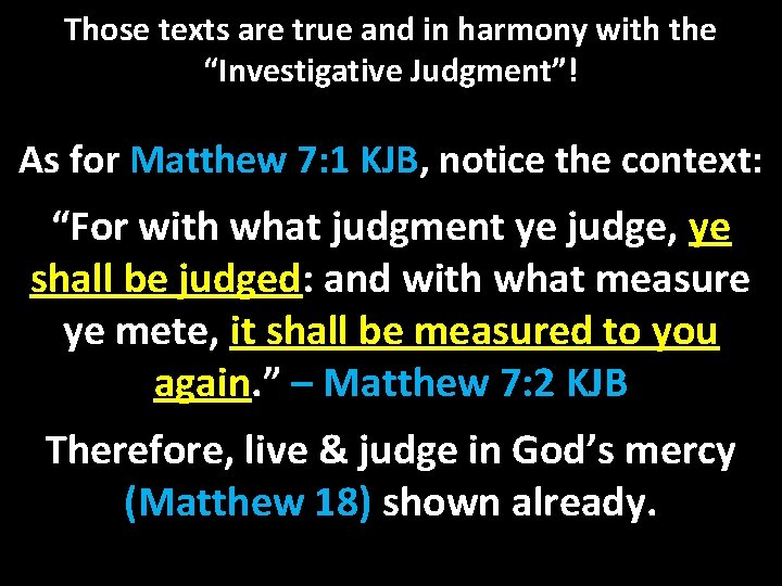 Those texts are true and in harmony with the “Investigative Judgment”! As for Matthew