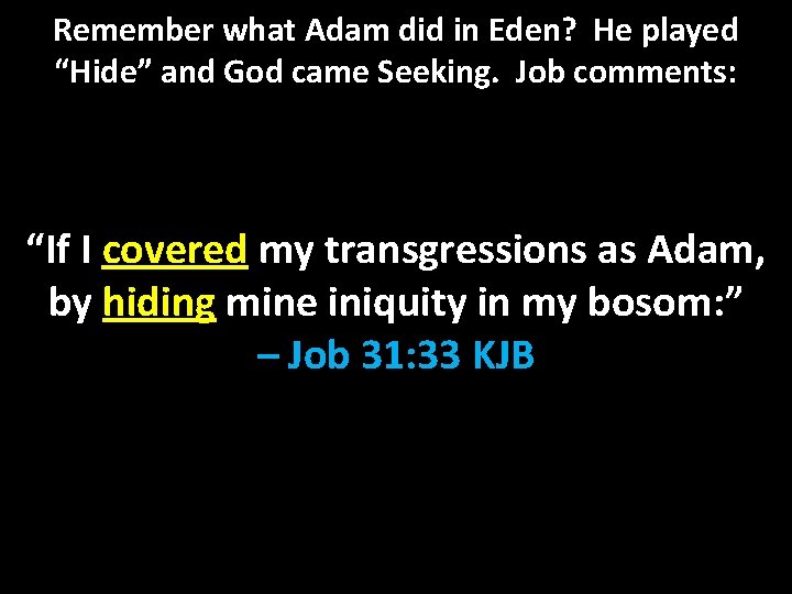 Remember what Adam did in Eden? He played “Hide” and God came Seeking. Job