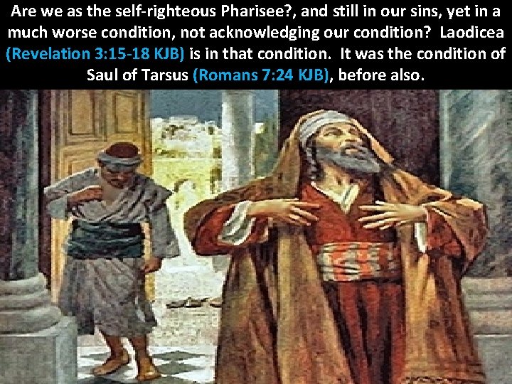 Are we as the self-righteous Pharisee? , and still in our sins, yet in