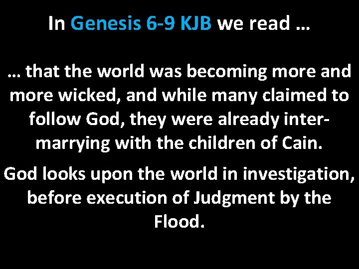 In Genesis 6 -9 KJB we read … … that the world was becoming