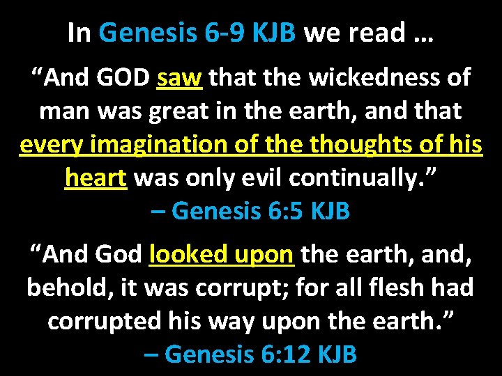 In Genesis 6 -9 KJB we read … “And GOD saw that the wickedness