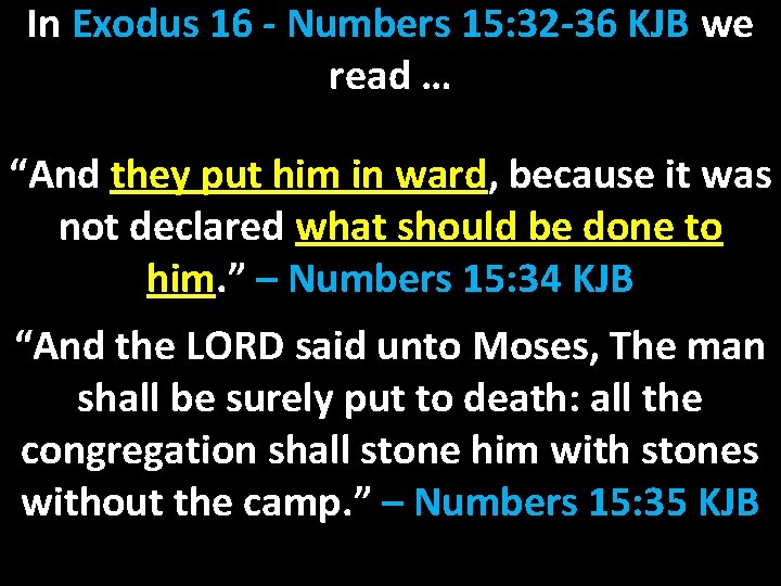 In Exodus 16 - Numbers 15: 32 -36 KJB we read … “And they