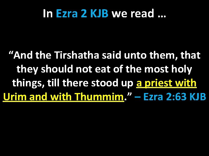 In Ezra 2 KJB we read … “And the Tirshatha said unto them, that