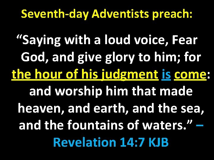 Seventh-day Adventists preach: “Saying with a loud voice, Fear God, and give glory to