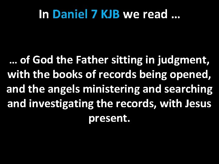 In Daniel 7 KJB we read … … of God the Father sitting in