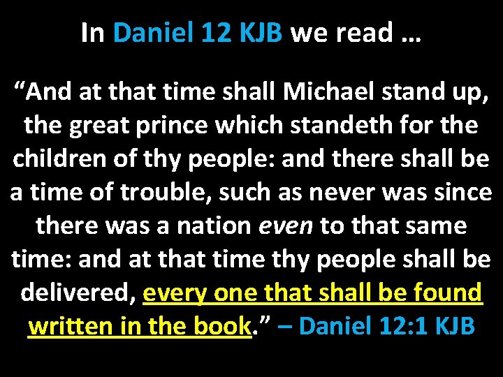 In Daniel 12 KJB we read … “And at that time shall Michael stand