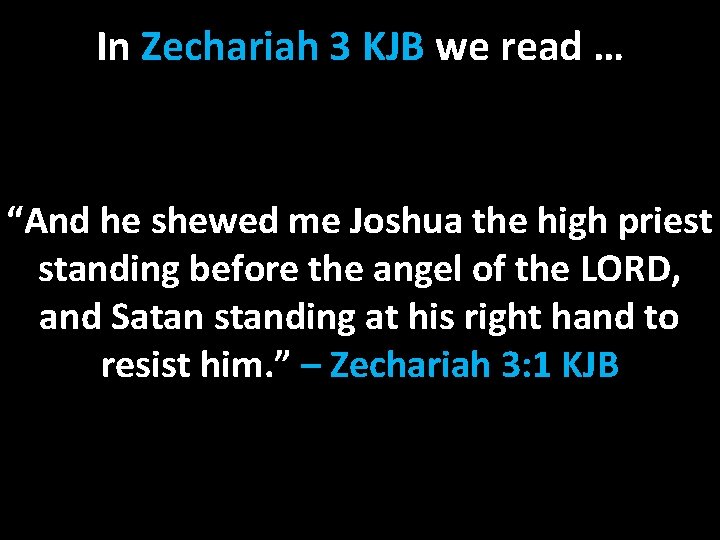 In Zechariah 3 KJB we read … “And he shewed me Joshua the high