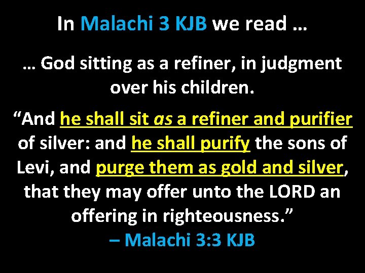 In Malachi 3 KJB we read … … God sitting as a refiner, in