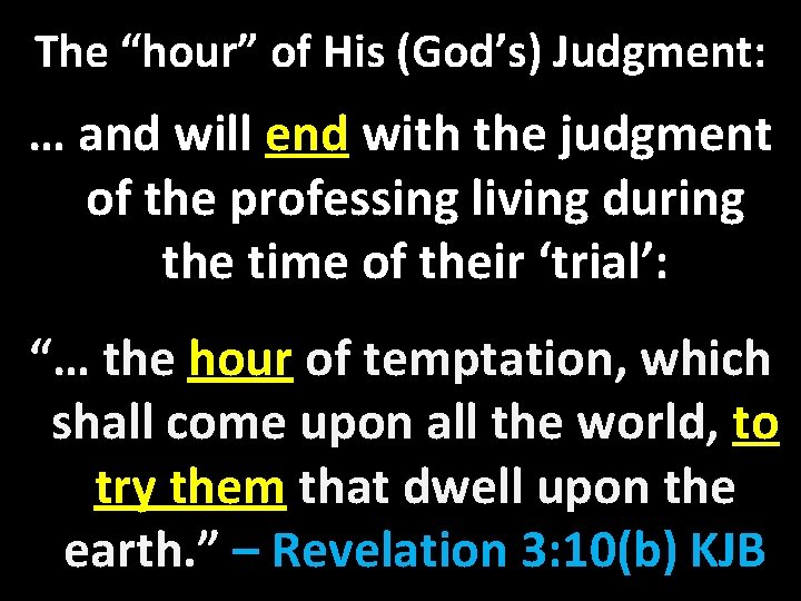 The “hour” of His (God’s) Judgment: … and will end with the judgment of