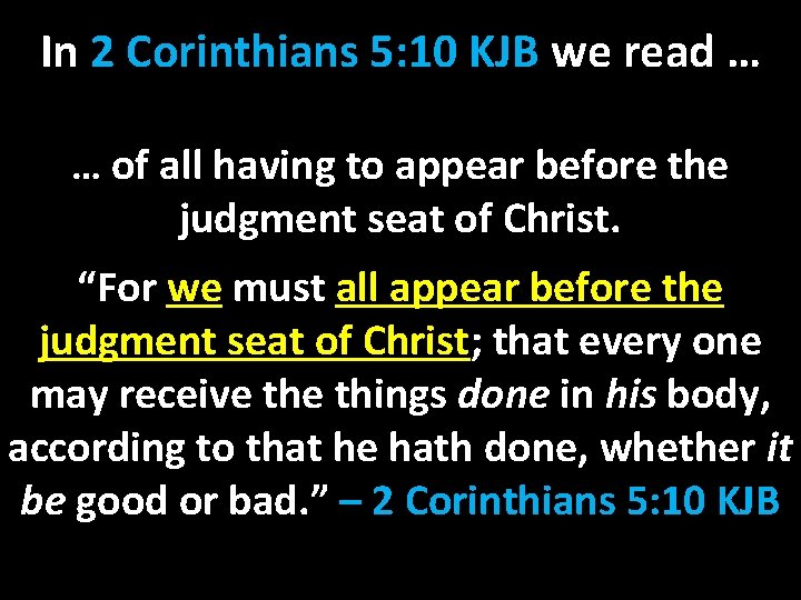 In 2 Corinthians 5: 10 KJB we read … … of all having to