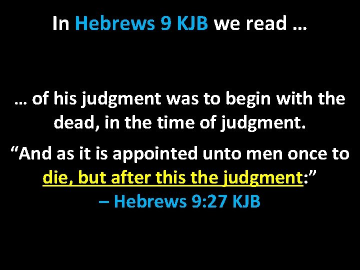 In Hebrews 9 KJB we read … … of his judgment was to begin