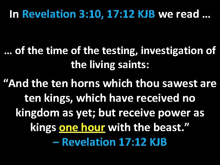 In Revelation 3: 10, 17: 12 KJB we read … … of the time