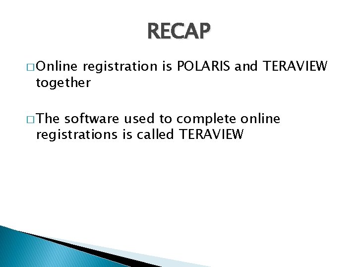 RECAP � Online registration is POLARIS and TERAVIEW together � The software used to