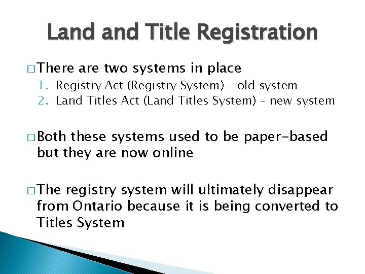 Land Title Registration � There are two systems in place 1. Registry Act (Registry