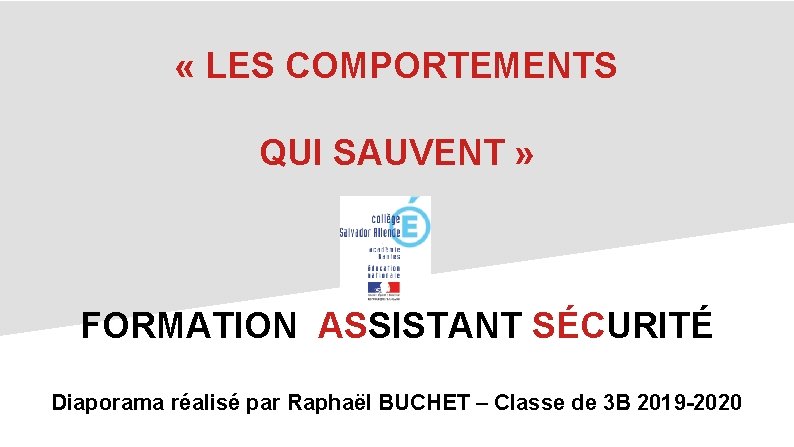  « LES COMPORTEMENTS QUI SAUVENT » FORMATION ASSISTANT SÉCURITÉ Diaporama réalisé par Raphaël