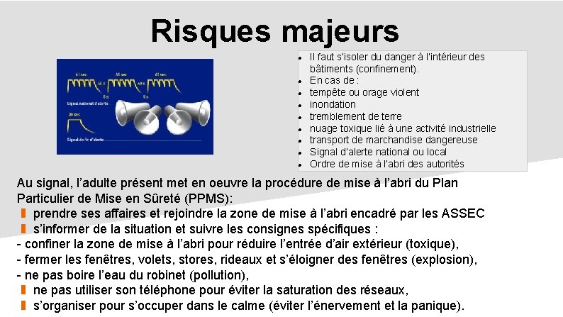 Risques majeurs Il faut s’isoler du danger à l’intérieur des bâtiments (confinement). En cas