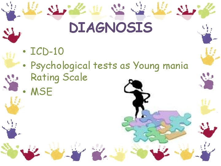 DIAGNOSIS • ICD-10 • Psychological tests as Young mania Rating Scale • MSE 