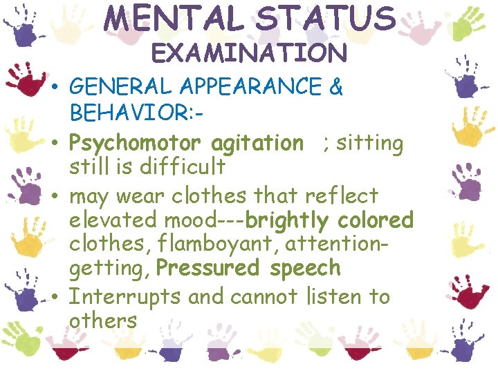 MENTAL STATUS EXAMINATION • GENERAL APPEARANCE & BEHAVIOR: • Psychomotor agitation ; sitting still