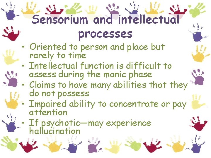 Sensorium and intellectual processes • Oriented to person and place but rarely to time