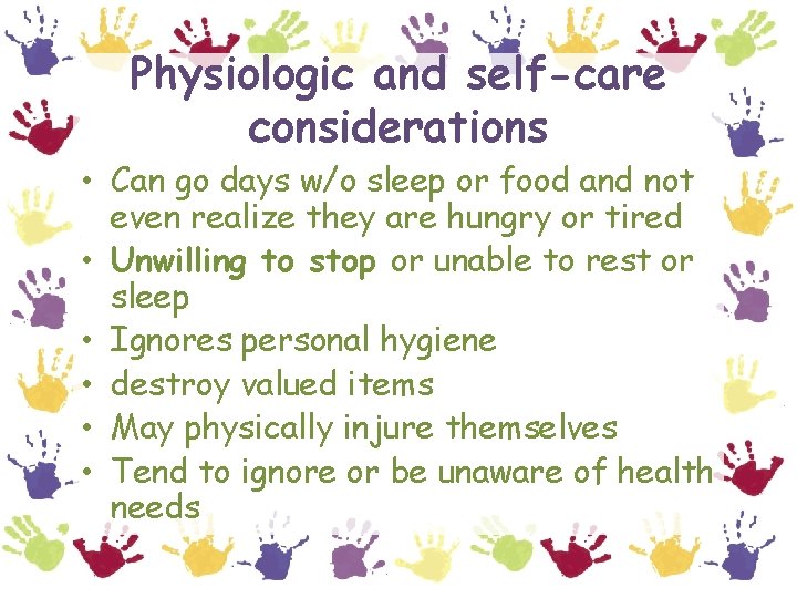 Physiologic and self-care considerations • Can go days w/o sleep or food and not