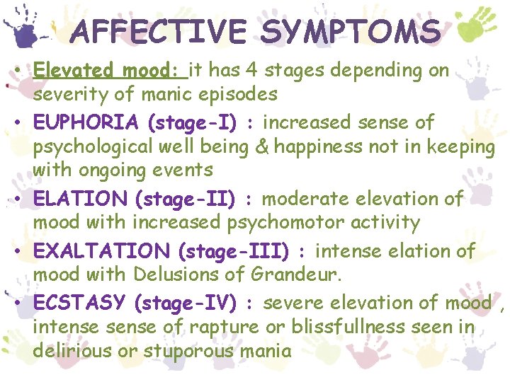 AFFECTIVE SYMPTOMS • Elevated mood: it has 4 stages depending on severity of manic