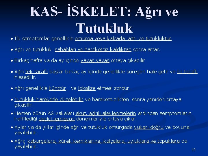 KAS- İSKELET: Ağrı ve Tutukluk • İlk semptomlar genellikle omurga veya kalçada ağrı ve