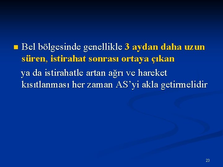 n Bel bölgesinde genellikle 3 aydan daha uzun süren, istirahat sonrası ortaya çıkan ya