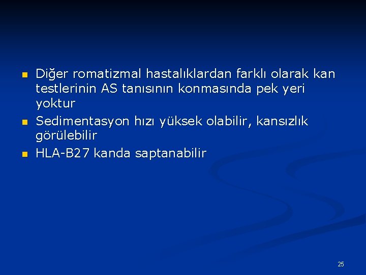 n n n Diğer romatizmal hastalıklardan farklı olarak kan testlerinin AS tanısının konmasında pek