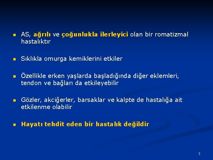 n AS, ağrılı ve çoğunlukla ilerleyici olan bir romatizmal hastalıktır n Sıklıkla omurga kemiklerini