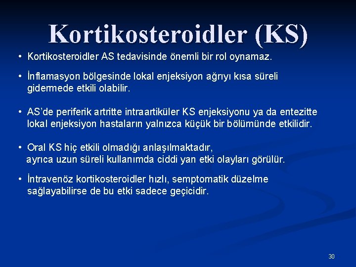 Kortikosteroidler (KS) • Kortikosteroidler AS tedavisinde önemli bir rol oynamaz. • İnflamasyon bölgesinde lokal