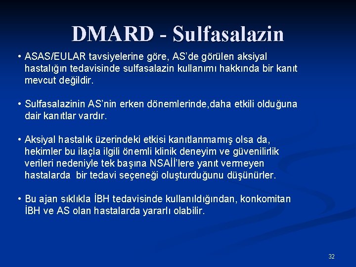 DMARD - Sulfasalazin • ASAS/EULAR tavsiyelerine göre, AS’de görülen aksiyal hastalığın tedavisinde sulfasalazin kullanımı