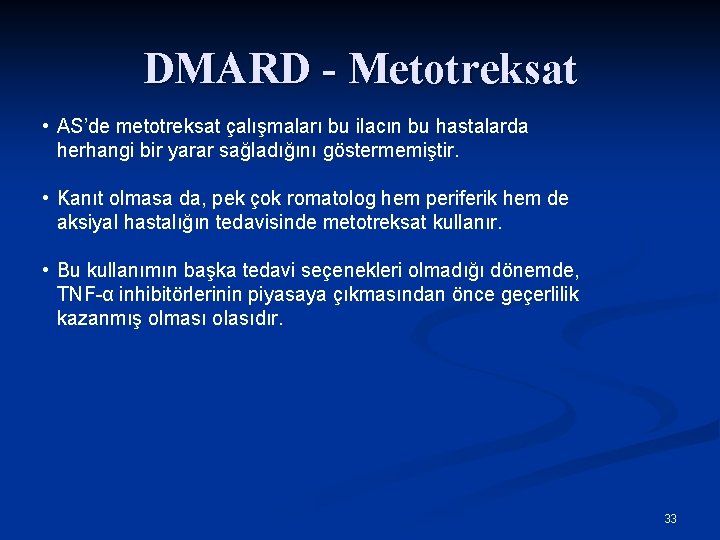 DMARD - Metotreksat • AS’de metotreksat çalışmaları bu ilacın bu hastalarda herhangi bir yarar
