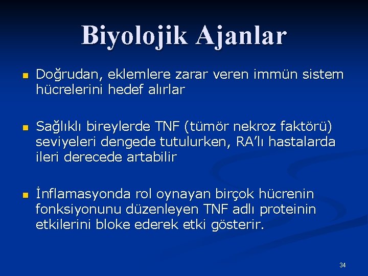 Biyolojik Ajanlar n Doğrudan, eklemlere zarar veren immün sistem hücrelerini hedef alırlar n Sağlıklı