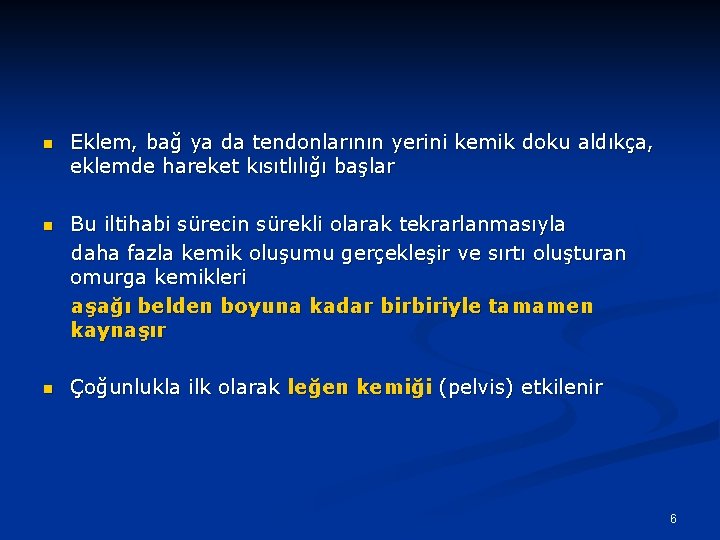 n Eklem, bağ ya da tendonlarının yerini kemik doku aldıkça, eklemde hareket kısıtlılığı başlar