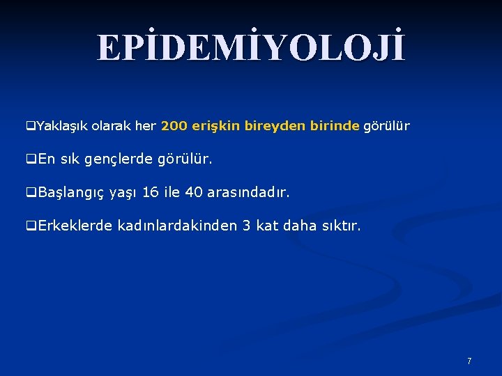 EPİDEMİYOLOJİ q. Yaklaşık olarak her 200 erişkin bireyden birinde görülür q. En sık gençlerde