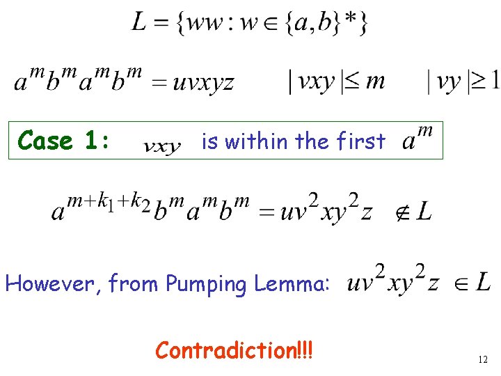 Case 1: is within the first However, from Pumping Lemma: Contradiction!!! 12 