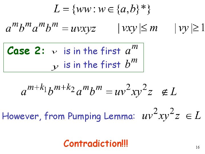 Case 2: is in the first However, from Pumping Lemma: Contradiction!!! 16 