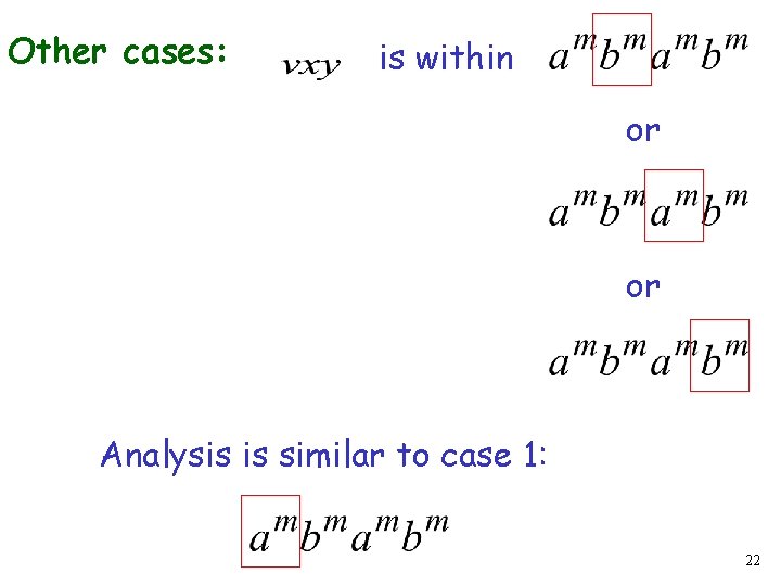 Other cases: is within or or Analysis is similar to case 1: 22 