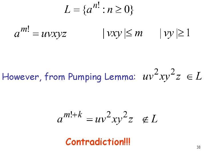 However, from Pumping Lemma: Contradiction!!! 38 