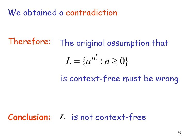 We obtained a contradiction Therefore: The original assumption that is context-free must be wrong