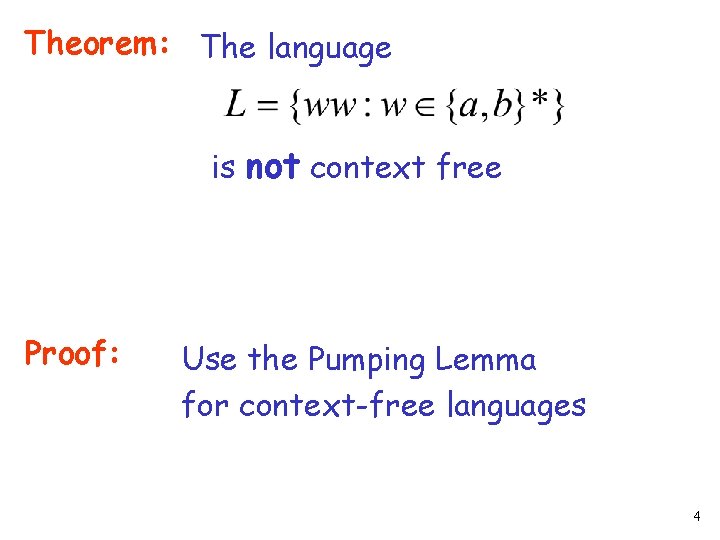 Theorem: The language is not context free Proof: Use the Pumping Lemma for context-free