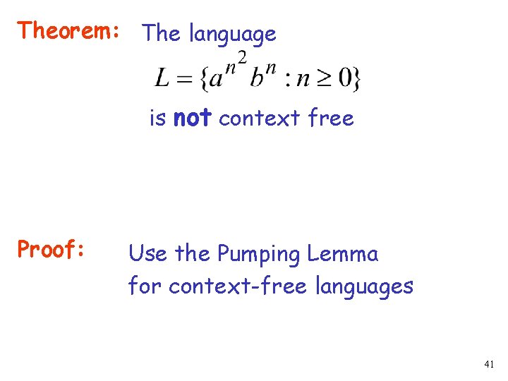 Theorem: The language is not context free Proof: Use the Pumping Lemma for context-free