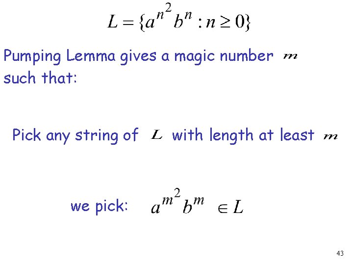 Pumping Lemma gives a magic number such that: Pick any string of with length