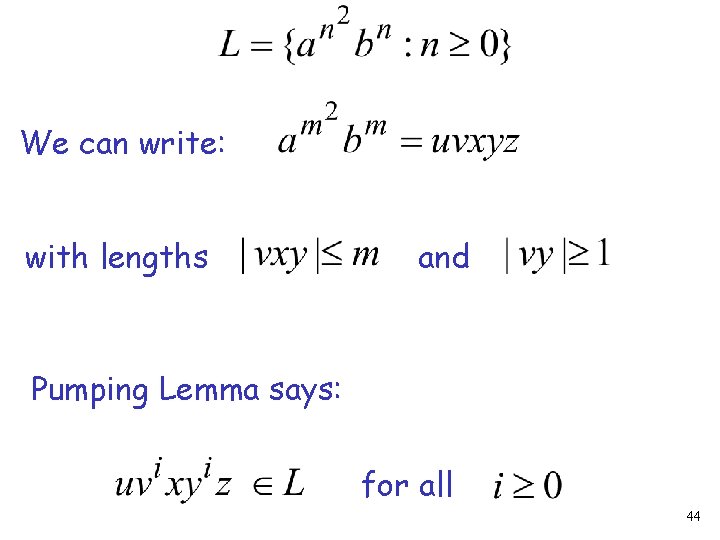 We can write: with lengths and Pumping Lemma says: for all 44 